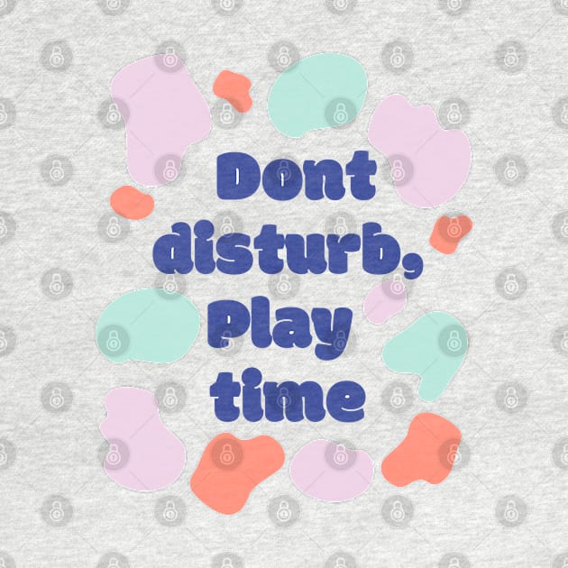 Dont distrub play time by Clothga